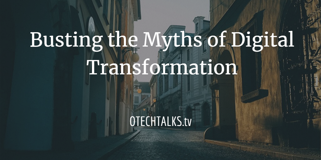 Busting-the-Myths-of-Digital-Transformation Common myths about Digital Transformation